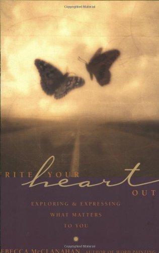 Write Your Heart Out: Exploring & Expressing What Matters to You