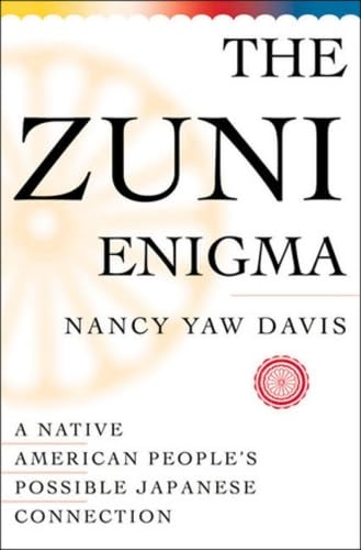 The Zuni Enigma : A Native American People's Possible Japanese Connection