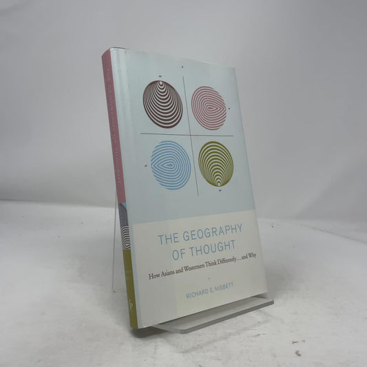 The Geography of Thought: How Asians and Westerners Think Differently...and Why