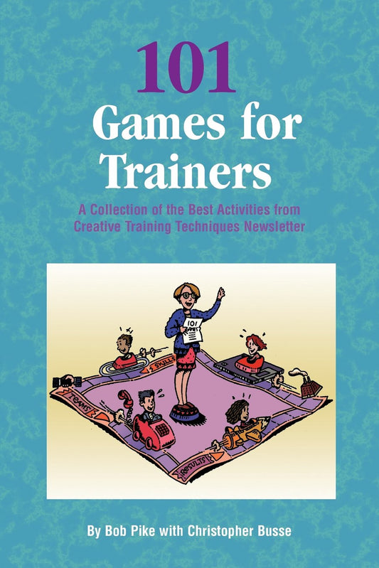 101 Games for Trainers: A Collection of the Best Activities from Creative Training Techniques Newsletter