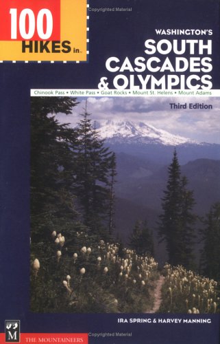 100 Hikes in Washington's South Cascades and Olympics: Chinook Pass, White Pass, Goat Rocks, Mount St. Helens, Mount Adams