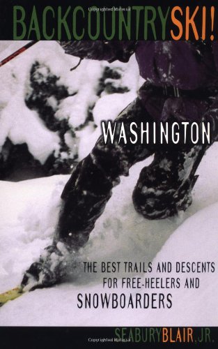 Backcountry Ski! Washington: The Best Trails and Descents for Free-Heelers and Snowboarders