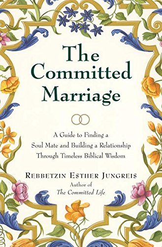 The Committed Marriage: A Guide to Finding a Soul Mate and Building a Relationship Through Timeless Biblical Wisdom