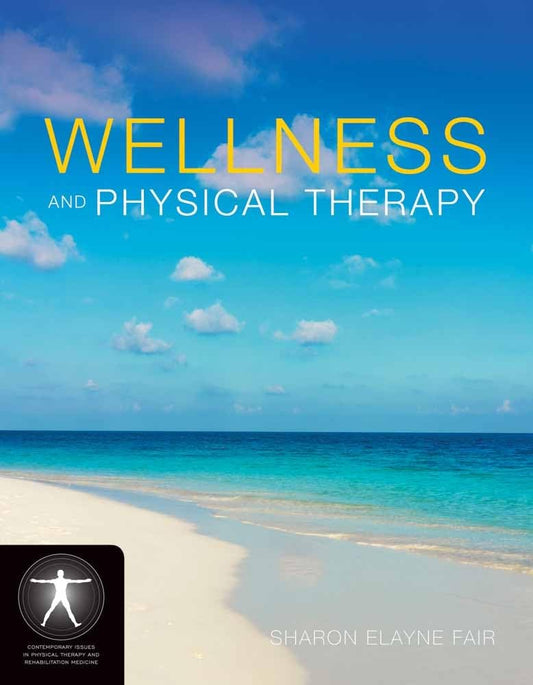 Wellness and Physical Therapy: . (Jones and Barlett's Contemporary Issues in Physical Therapy and Rehabilitation Medicine)