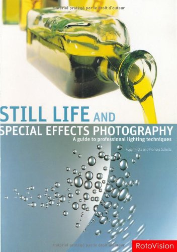 Still Life and Special Effects Photography: A Guide to Professional Lighting Techniques, Second Edition