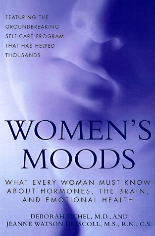 Women's Moods: What Every Woman Must Know About Hormones, The Brain, And Emotional Health