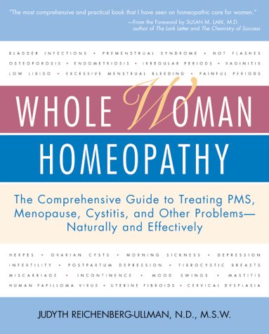 Whole Woman Homeopathy: The Comprehensive Guide to Treating PMS, Menopause, Cystitis, and Other Problems - Naturally and Effectively