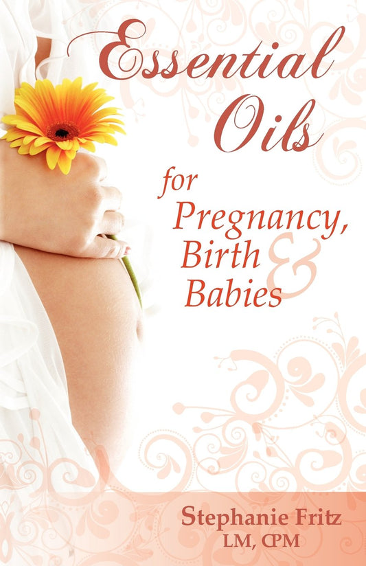 Essential Oils for Pregnancy, Birth & Babies