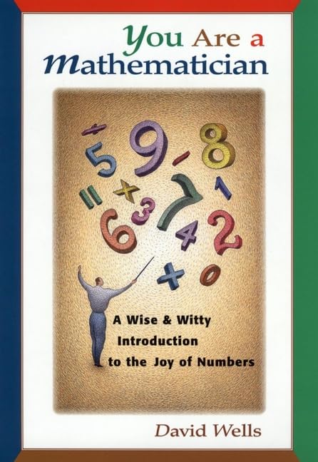 You Are a Mathematician: A Wise and Witty Introduction to the Joy of Numbers