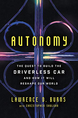 Autonomy: The Quest to Build the Driverless Car―And How It Will Reshape Our World