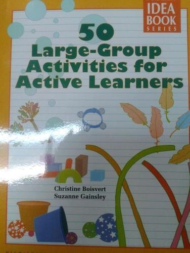 50 Large-Group Activites for Active Learners (Idea Book Series)