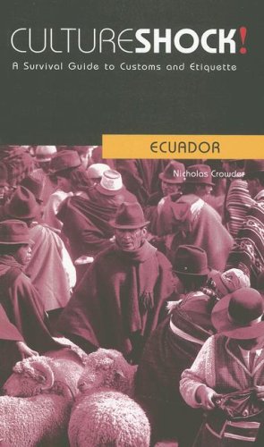Culture Shock! Ecuador: A Survival Guide to Customs and Etiquette (Culture Shock! Guides)