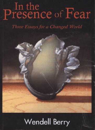 In the Presence of Fear: Three Essays for a Changed World (The New Patriotism Series)