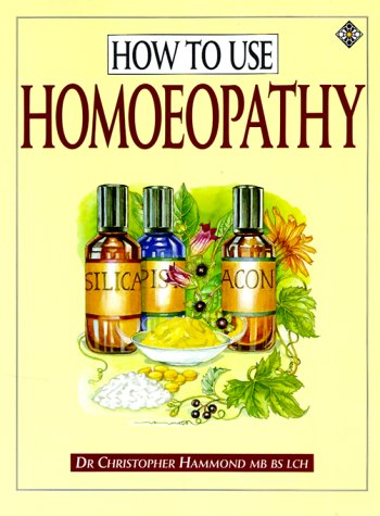 How to Use Homeopathy: A Comprehensive Instruction Book