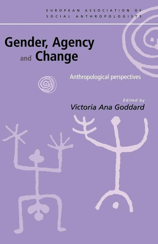 Gender, Agency and Change: Anthropological Perspectives (European Association of Social Anthropologists)