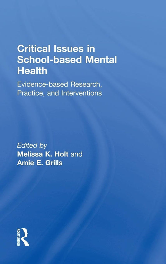 Critical Issues in School-based Mental Health: Evidence-based Research, Practice, and Interventions