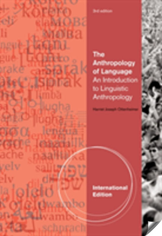 The Anthropology of Language: An Introduction to Linguistic Anthropology, International Edition