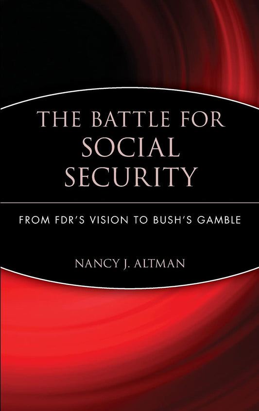 The Battle for Social Security: From FDR's Vision To Bush's Gamble