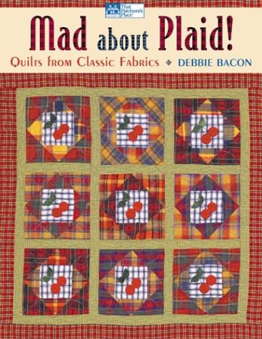 Mad About Plaid!: Quilts from Classic Fabrics