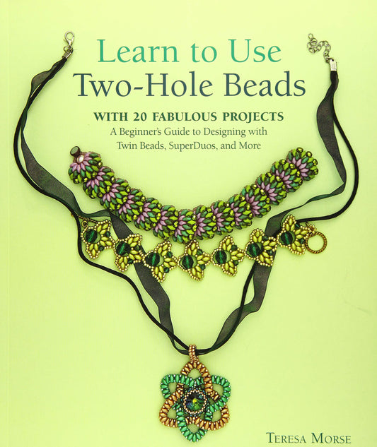 Learn to Use Two-Hole Beads with 25 Fabulous Projects: A Beginner's Guide to Designing With Twin Beads, SuperDuos, and More