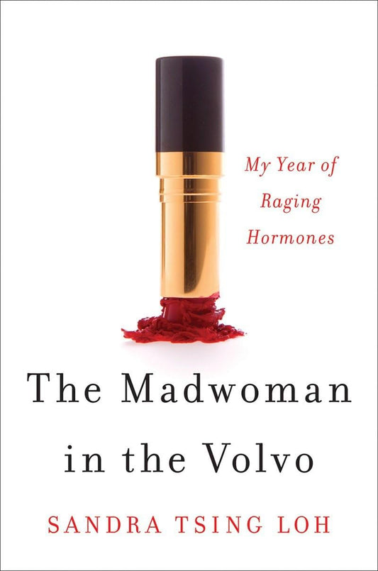 The Madwoman in the Volvo: My Year of Raging Hormones