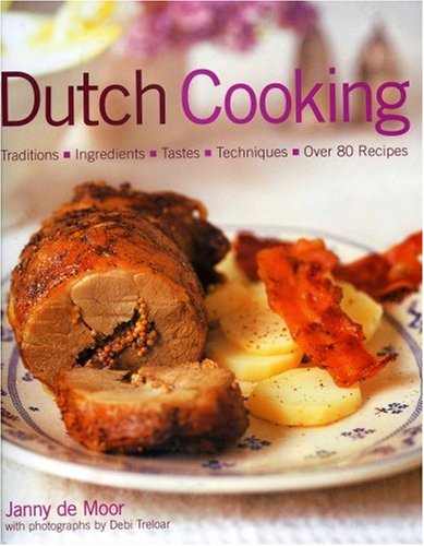 Dutch Cooking: Traditions, Ingredients, Tastes & Techniques