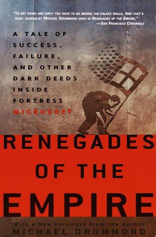 Renegades of the Empire: How Three Software Warriors Started a Revolution Behind the Walls of Fortress Microsoft