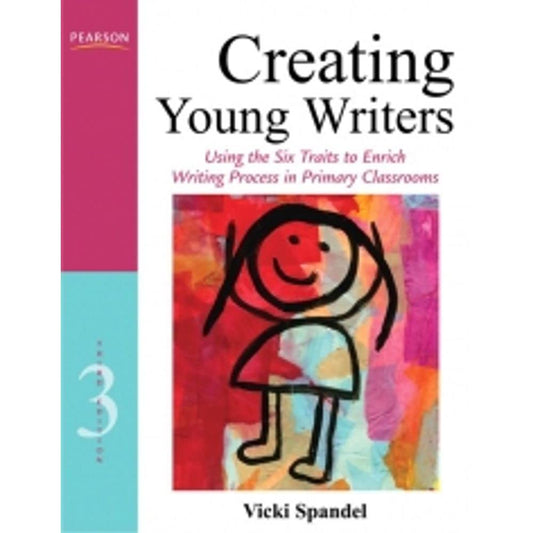 Creating Young Writers: Using the Six Traits to Enrich Writing Process in Primary Classrooms