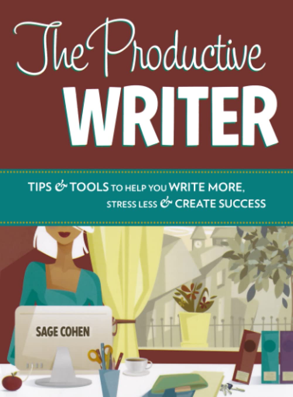 The Productive Writer: Tips & Tools to Help You Write More, Stress Less & Create Success