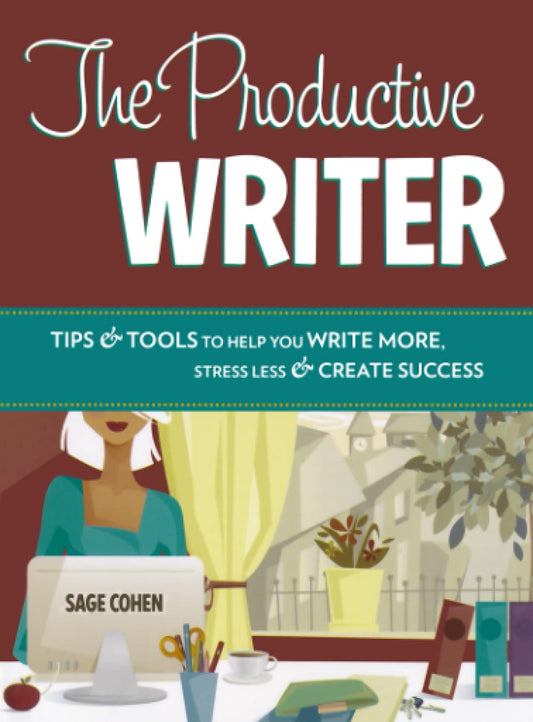 The Productive Writer: Tips & Tools to Help You Write More, Stress Less & Create Success