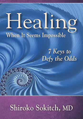 Healing When It Seems Impossible: 7 Keys to Defy the Odds