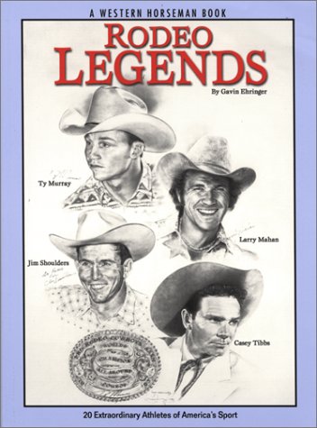 Rodeo Legends: 20 Extraordinary Athletes of America's Sport (Western Horseman Books)
