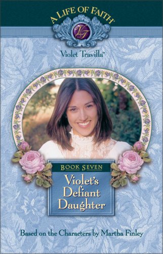 Violet's Defiant Daughter (Life of Faith, A: Violet Travilla Series)