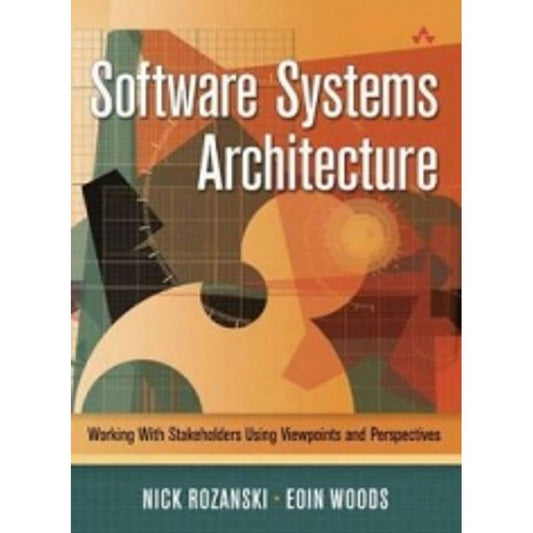 Software Systems Architecture: Working with Stakeholders Using Viewpoints and Perspectives
