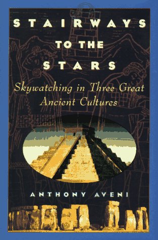 Stairways to the Stars: Skywatching in Three Great Ancient Cultures