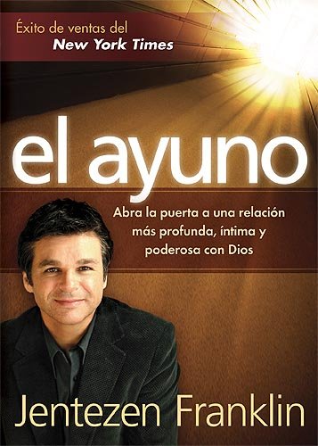 El Ayuno: Abra la puerta a una relación más profunda, íntima y poderosa con Dios (Spanish Edition)