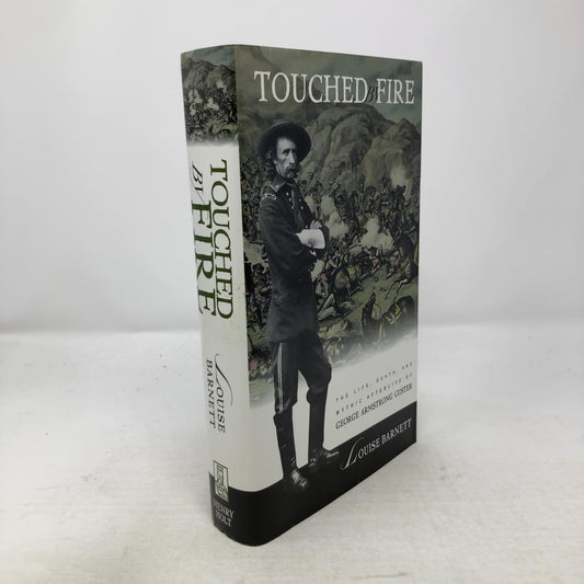 Touched by Fire: The Life, Death, and Mythic Afterlife of George Armstrong Custer