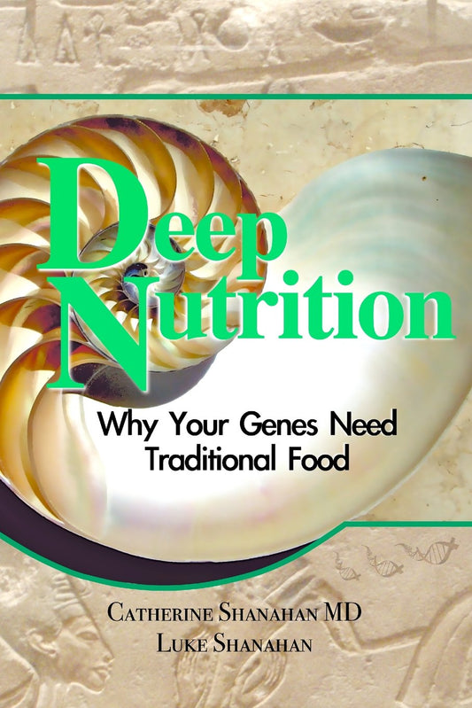 Deep Nutrition: Why Your Genes Need Traditional Food