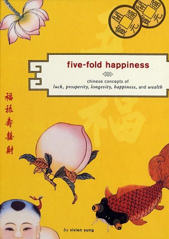 Five-Fold Happiness: Chinese Concepts of Luck, Prosperity, Longevity, Happiness, and Wealth