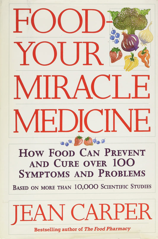 Food: Your Miracle Medicine : How Food Can Prevent and Cure over 100 Symptoms and Problems