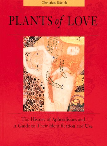 Plants of Love: Aphrodisiacs in Myth, History, and the Present