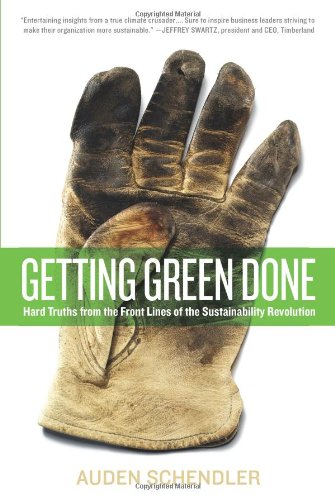 Getting Green Done: Hard Truths from the Front Lines of the Sustainability Revolution