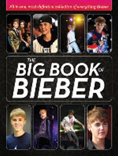 The Big Book of Bieber: All-in-One, Most-Definitive Collection of Everything Bieber