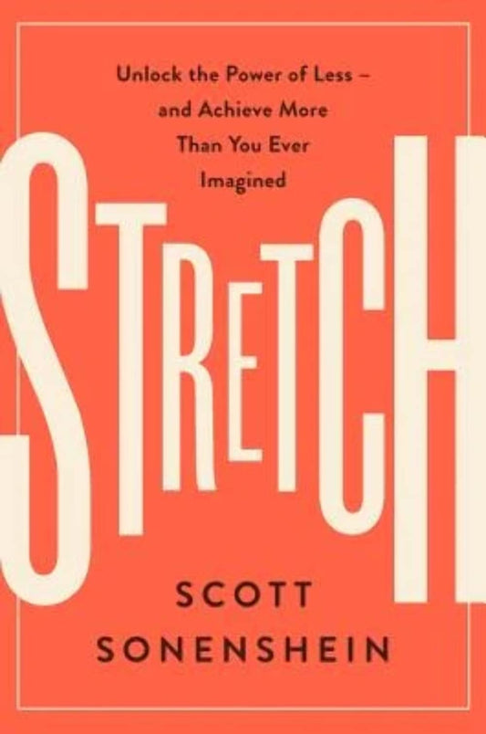 Stretch: Unlock the Power of Less -and Achieve More Than You Ever Imagined