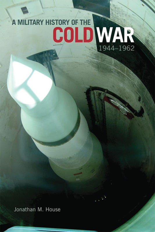 A Military History of the Cold War, 1944–1962 (Volume 34) (Campaigns and Commanders Series)