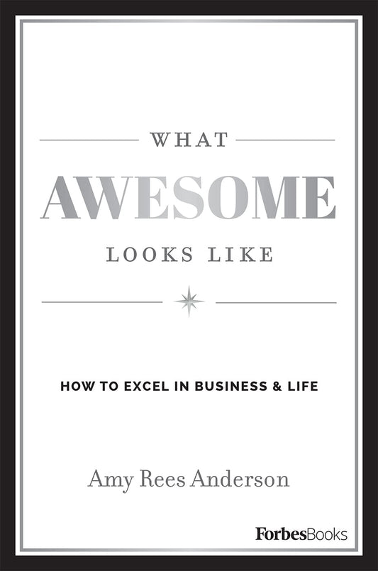 What Awesome Looks Like: How To Excel In Business & Life
