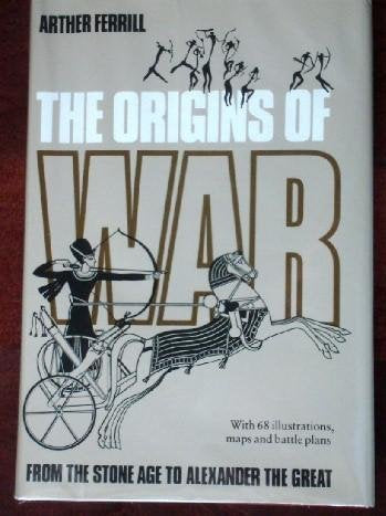 The origins of war. From the stone age to Alexander the Great. . . .