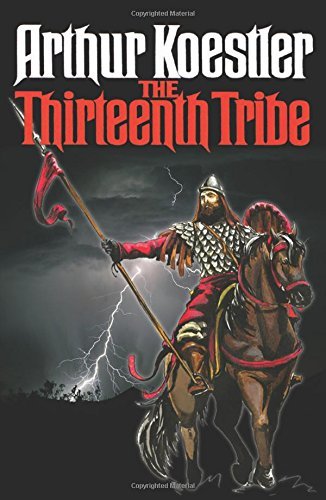 The Thirteenth Tribe; The Khazar Empire and Its Heritage