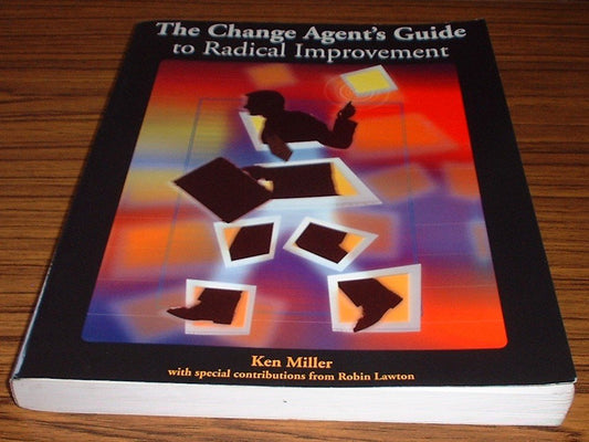 The Change Agent's Guide to Radical Improvement
