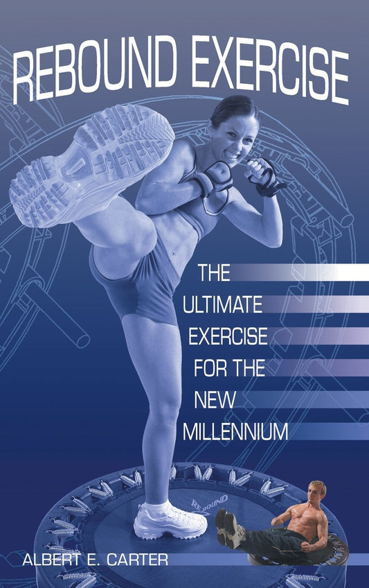 Rebound Exercise: The Ultimate Exercise for the New Millennium